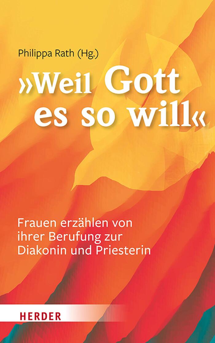 "... weil Gott es so will": Frauen erzählen von ihrer Berufung zur Diakonin und Priesterin
