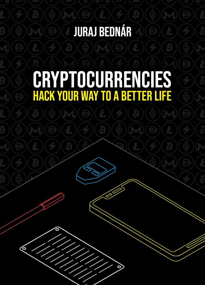 Cryptocurrencies: Hack your way to a better life: How Bitcoin, cryptocurrencies and a return to hard, non-inflationary currency will help us change our lives and the world