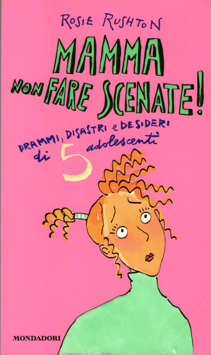 Mamma non fare scenate!: drammi, disastri e desideri di 5 adolescenti