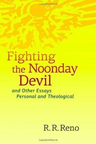 Fighting the Noonday Devil - and Other Essays Personal and Theological