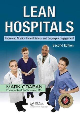 Lean Hospitals: Improving Quality, Patient Safety, and Employee Engagement
