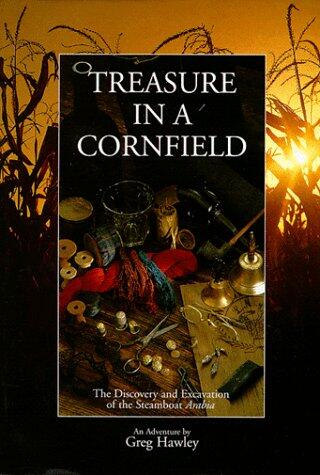 Treasure in a Cornfield: The Discovery and Excavation of the Steamboat Arabia