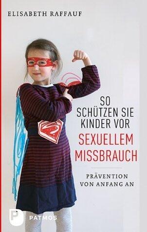 So schützen Sie Kinder vor sexuellem Missbrauch: Prävention von Anfang an