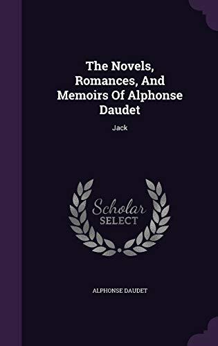 The Novels, Romances, And Memoirs Of Alphonse Daudet: Jack