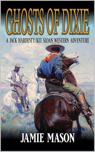 Ghosts Of Dixie: A Jack Hardesty/ Kit Sloan Western Adventure