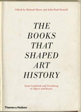 The Books that Shaped Art History: From Gombrich and Greenberg to Alpers and Krauss