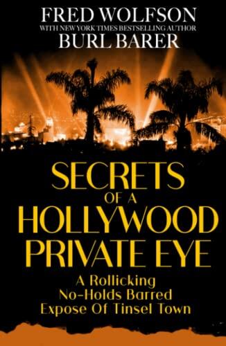 SECRETS OF A HOLLYWOOD PRIVATE EYE: A Rollicking No-Holds Barred Expose Of Tinsel Town
