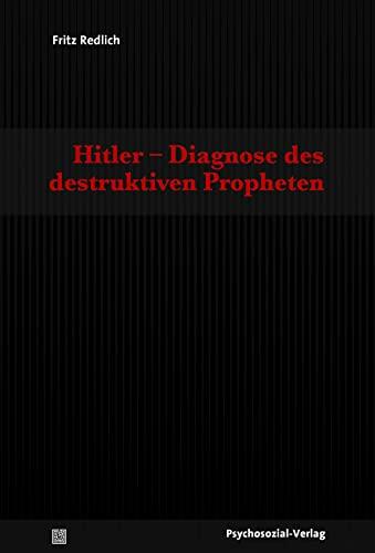 Hitler – Diagnose des destruktiven Propheten