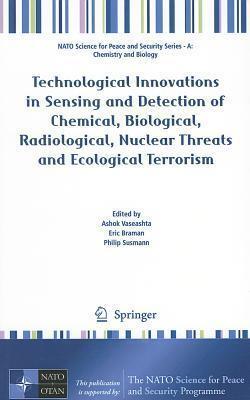 Technological Innovations in Sensing and Detection of Chemical, Biological, Radiological, Nuclear Threats and Ecological Terrorism