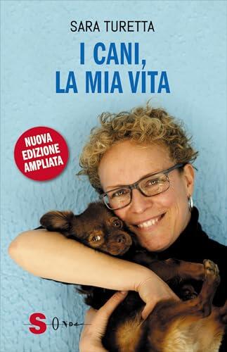 I cani, la mia vita: Edizione aggiornata e ampliata