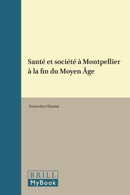 Santé Et Société À Montpellier À La Fin Du Moyen Âge (The Medieval Mediterranean, 102)