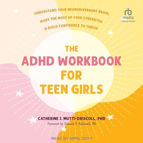 The ADHD Workbook for Teen Girls: Understand Your Neurodivergent Brain, Make the Most of Your Strengths, and Build Confidence to Thrive