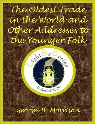 The Oldest Trade in the Word and Other Addresses to the Younger Folk