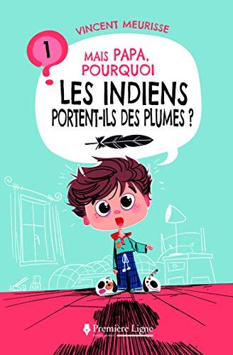 MAIS PAPA, POURQUOI LES INDIENS PORTENT-ILS DES PLUMES ?