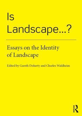 Is Landscape...?: Essays on the Identity of Landscape