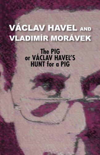 The Pig, or Vaclav Havel's Hunt for a Pig
