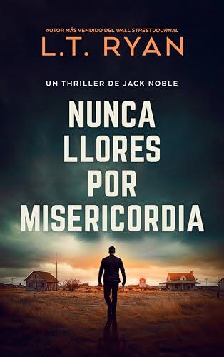 Nunca Llores por Misericordia (Suspense de Jack Noble nº 10)
