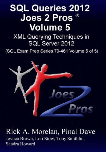 SQL Queries 2012 Joes 2 Pros (Volume 5): XML Querying Techniques in SQL Server 2012