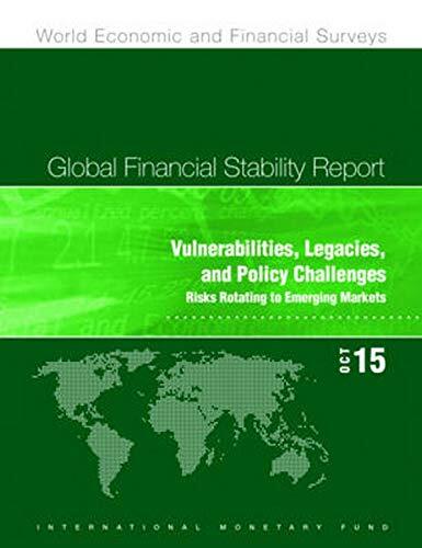 Global Financial Stability Report: October 2015: Vulnerabilities, Legacies, And Policy Challenges: Risks Rotating To Emerging Markets