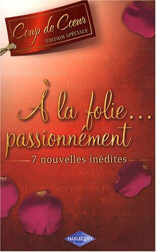 Une nuit pour s'aimer ; Passion sous contrat ; Leçon de séduction ; Un douloureux secret ; Sous le signe du désir ; Un mariage presque parfait ; Une attirance interdite : A la folie passionnément...