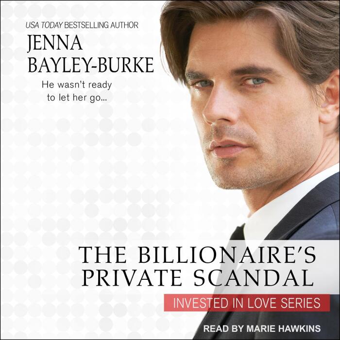 The Billionaire’s Private Scandal: Invested in Love Series, Book 3