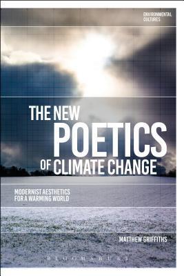 The New Poetics of Climate Change: Modernist Aesthetics for a Warming World