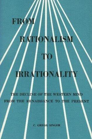 From Rationalism to Irrationality