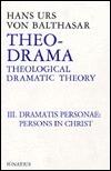 Theo-Drama: Theological Dramatic Theory : The Dramatis Personae : The Person in Christ