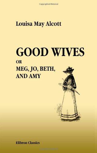Good Wives. Meg, Jo, Beth, and Amy: Being a Sequel to 'Little Women'. With Illustrations by Jessie T. Mitchell