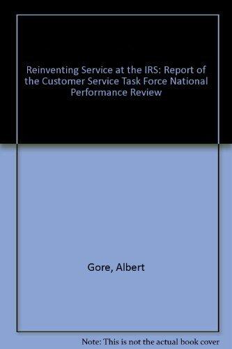 Reinventing Service at the IRS: Report of the Customer Service Task Force National Performance Review