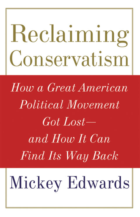 Reclaiming Conservatism C: How a Great American Political Movement Got Lost - And How It Can Find Its Way Back