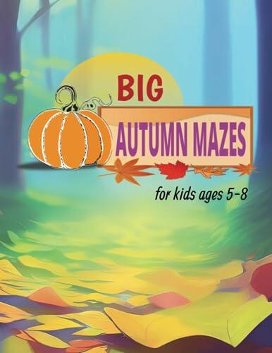Big Autumn Mazes For Kids Ages 5-8: Fun Autumn Themed Mazes And Illustrations For Coloring
