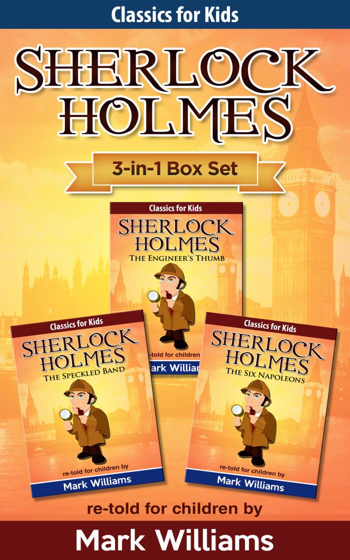 Sherlock Holmes: Sherlock For Kids 3-in-1 Box Set: The Engineer's Thumb, The Speckled Band The Six Napoleons.