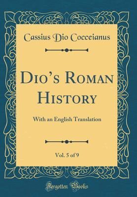 Dio's Roman History, Vol. 5 of 9: With an English Translation