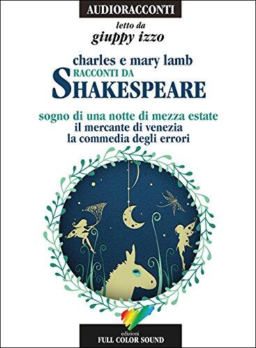 Racconti da Shakespeare. Sogno di una notte di mezza estate-Il mercante di Venezia-La commedia degli errori letto da Giuppy Izzo. Audiolibro. CD Audio