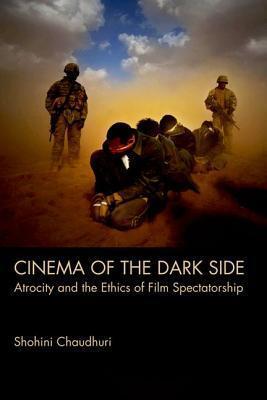 Cinema of the Dark Side: Atrocity and the Ethics of Film Spectatorship