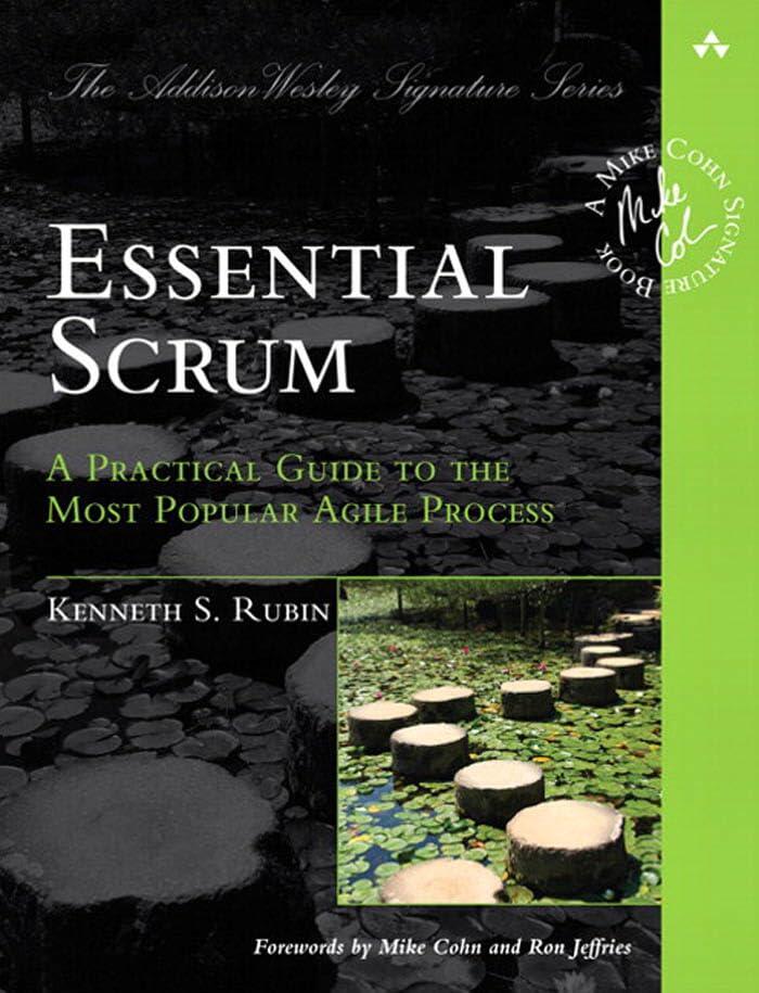 Essential Scrum: A Practical Guide to the Most Popular Agile Process (Addison-Wesley Signature Series