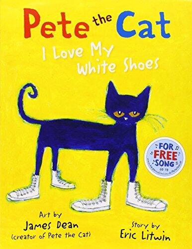 Pete the Cat: I Love My White Shoes