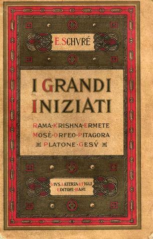 I Grandi Iniziati - Rama - Krishna - Ermete - Mosé - Orfeo - Pitagora - Platone - Gesù