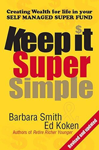Keep It Super Simple: Creating Wealth for Life in Your Self Managed Super Fund