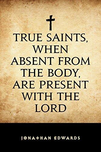 True Saints, When Absent from the Body, Are Present with the Lord