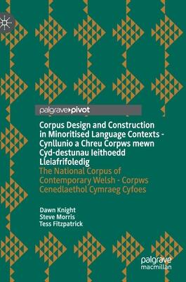Corpus Design and Construction in Minoritised Language Contexts - Cynllunio a Chreu Corpws mewn Cyd-destunau Ieithoedd Lleiafrifoledig: The National ... Welsh - Corpws Cenedlaethol Cymraeg Cyfoes