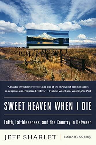 Sweet Heaven When I Die (Faith, Faithlessness, and the Country In Between)