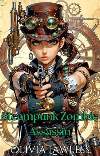 Steampunk Zombie Assassin: A GameLit adventure of sexual awakening, killing zombies and ascension to Guild Master