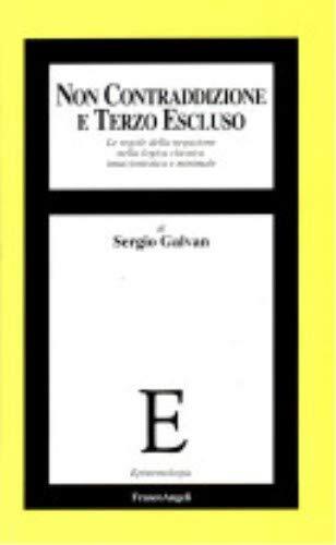Non contraddizione e terzo escluso: Le regole della negazione nella logica classica intuizionistica e minimale (Epistemologia)