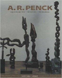 A.R. Penck: Erinnerung, Modell, Denkmal = Memory, Model, Memorial