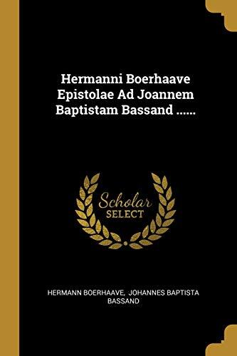 Hermanni Boerhaave Epistolae Ad Joannem Baptistam Bassand ......