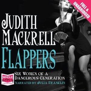 Flappers: Six Women of a Dangerous Generation
