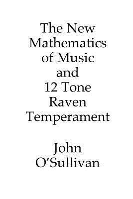 The New Mathematics of Music and 12 Tone Raven Temperament