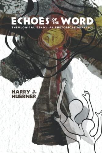 Echoes of The Word: Theological Ethics As Rhetorical Practice